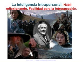 La inteligencia intrapersonal. Hábil
reflexionando. Facilidad para la introspección.




             Fco. Ayén - www.profesorfrancisco.es
 