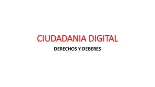 CIUDADANIA DIGITAL
DERECHOS Y DEBERES
 