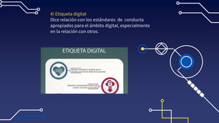 4) Etiqueta digital
Dice relación con los estándares de conducta
apropiados para el ámbito digital, especialmente
en la relación con otros.
 