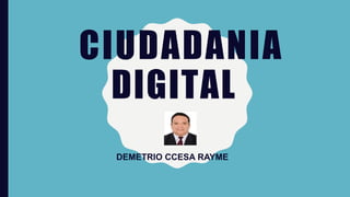 CIUDADANIA
DIGITAL
DEMETRIO CCESA RAYME
 
