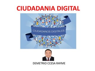 CIUDADANIA DIGITAL
DEMETRIO CCESA RAYME
 