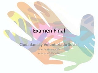 Examen Final Ciudadanía y Voluntariado Social Marcia Abramovich Anaclara Dalla Valle 