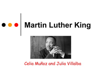 Martin Luther King
Celia Muñoz and Julia Villalba
 