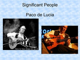 Significant People
Paco de Lucia
 