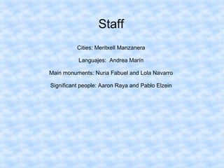 Staff
Cities: Meritxell Manzanera
Languajes: Andrea Marín
Main monuments: Nuria Fabuel and Lola Navarro
Significant people: Aaron Raya and Pablo Elzein
 