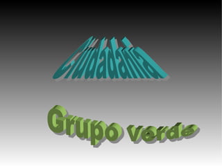 Grupo Verde Ciudadania Ciudadania   Grupo verde 