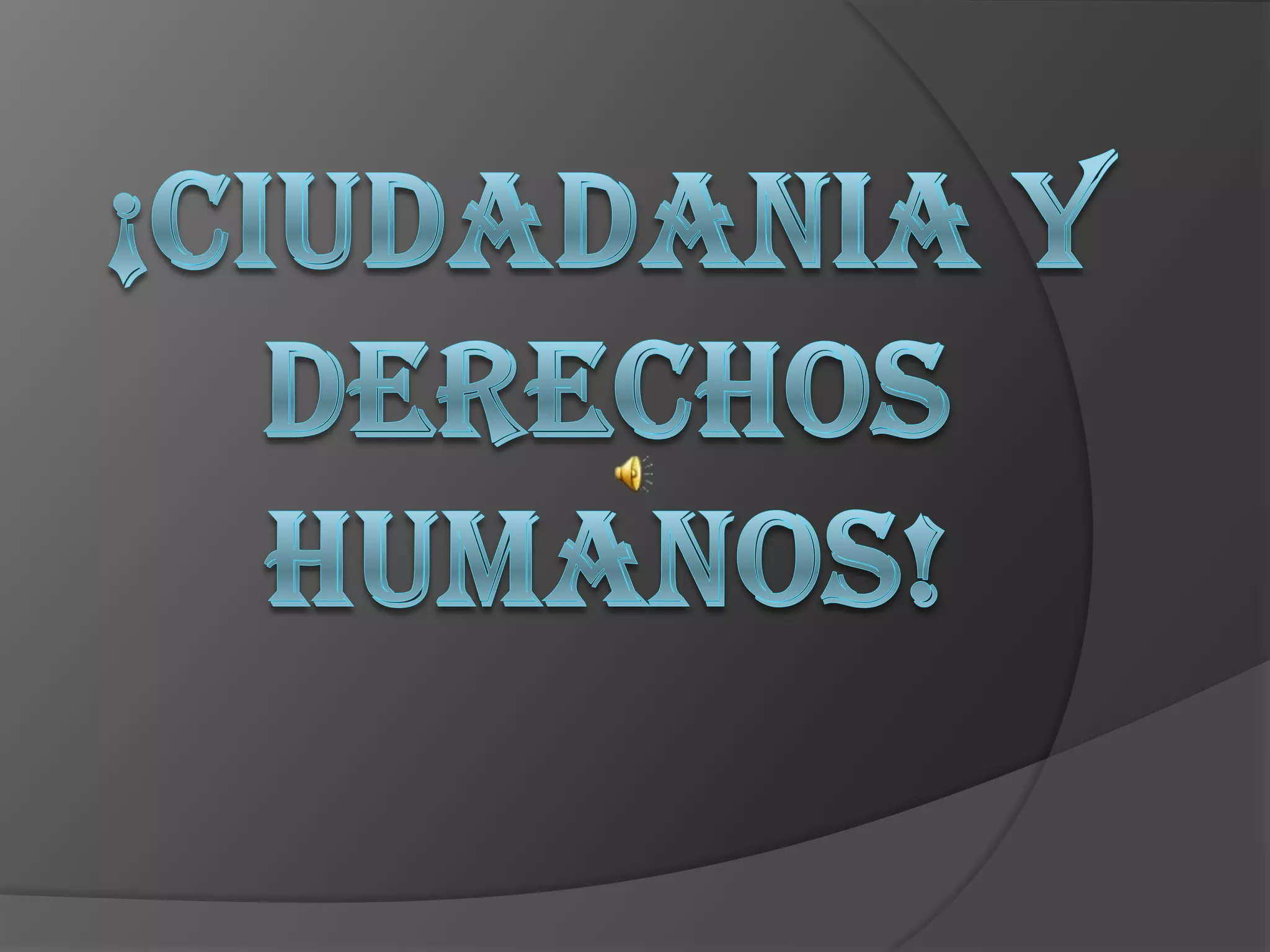 ¡CIUDADANIA Y DERECHOS HUMANOS!