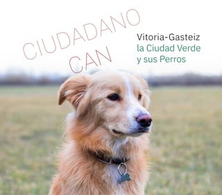 1
Vitoria-Gasteiz
la Ciudad Verde
y sus Perros
 
