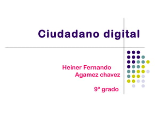 Ciudadano digital Heiner Fernando   Agamez chavez   9º grado   