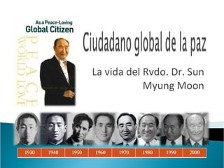 La vida del Rvdo. Dr. Sun Myung Moon 