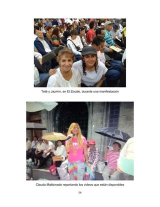 56
Teté y Jazmín, en El Zocalo, durante una manifestación
Clauda Maldonado reportando los videos que están disponibles
 