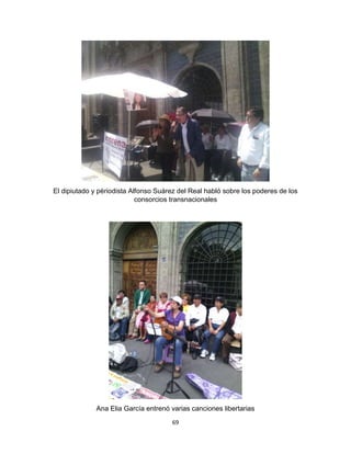 69
El dipiutado y périodista Alfonso Suárez del Real habló sobre los poderes de los
consorcios transnacionales
Ana Elia García entrenó varias canciones libertarias
 