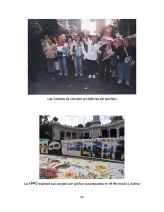 80
Las Adelitas de Obrador en defensa del petróleo
La APPO expresó sus corajes con gráfica susperpuesta en el Hemiciclo a Juárez
 