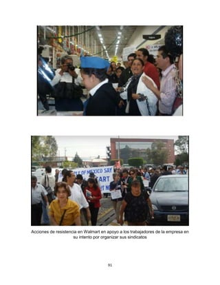 91
Acciones de resistencia en Walmart en apoyo a los trabajadores de la empresa en
su intento por organizar sus sindicatos
 
