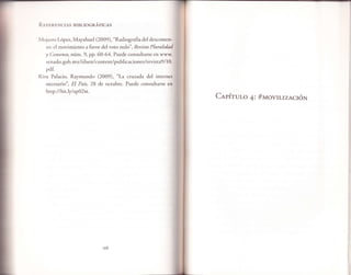 It ri r,r¿ltrixcrAs BrBLIocnÁr'rces


Mojarro López, Mayahuel (2009), "Radiografía del desconten-
   to: el movimiento a favor del voto nulo", Reuista Plurali
   y   Consenso,  núm. 9, pp. 60-64. Puede consultarse en www.
   senado.gob.mx/iilsen/content/publicaciones /revis ta9 I 10.
   pdf.
Riva Palacio, Raymundo (2009), "La cruzada del interne
   necesario", El País,28 de octubre. Puede consultarse
   http I I 6ir.Iy I ap}2wr.
         :

                                                                 CapÍrur o 4i #MovrLrzACróN
 