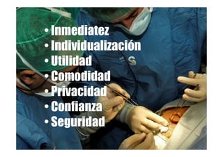 • Inmediatez
• Individualización
• Utilidad
• Comodidad
• Privacidad
• Confianza
• Seguridad
 
