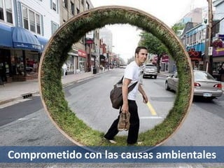 Comprometido con las causas ambientales
 