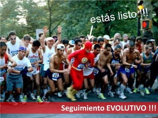 Seguimiento EVOLUTIVO !!!
 