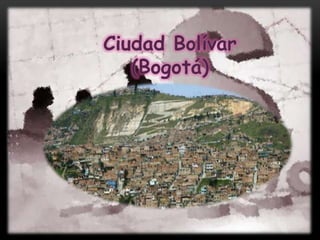 Ciudad Bolívar es la localidad nº 19 de Bogotá, capital de Colombia. Se ubica en el sur de la ciudad.