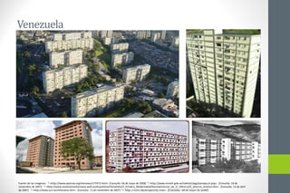 Venezuela
Fuente de las imágenes: * <http://www.aporrea.org/misiones/n77472.html> [Consulta: 06 de mayo de 2008] * <http://www.minvih.gob.ve/habitat/pag/planejecut.php> [Consulta: 16 de
noviembre de 2007] * <http://www.centenariovillanueva.web.ve/Arquitecto/Portafolio/2_Primera_Modernidad/Reurbanizacion_de_El_Silencio/El_Silencio_Analisis.htm> [Consulta: 11 de abril
de 2007] * <http://www.ucv.ve/villanueva.htm> [Consulta: 11 de noviembre de 2007] *< http://www.skyscrapercity.com> [Consulta: 08 de mayo de 2008]
 