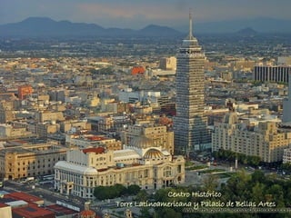 Centro Histórico  Torre Latinoamericana y Palacio de Bellas Artes 