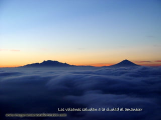 Los volcanes saludan a la ciudad al amanecer 