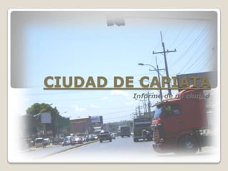 CIUDAD DE CAPIATA
         Informe de mi ciudad
 