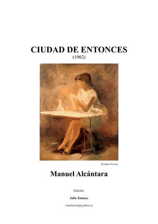 CIUDAD DE ENTONCES
(1962)
Esteban Vicente
Manuel Alcántara
Edición:
Julio Tamayo
cinelacion@yahoo.es
 