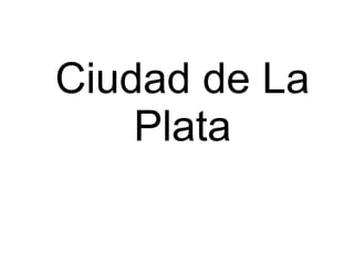 Ciudad de La
Plata

 