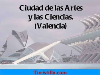 Turistilla.com Ciudad de las Artes y las Ciencias. (Valencia) 