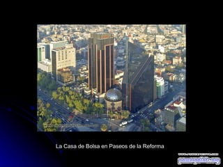 La Casa de Bolsa en Paseos de la Reforma 