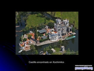 Castillo encontrado en Xochimilco 