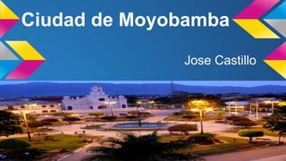 Ciudad de Moyobamba
Jose Castillo
 