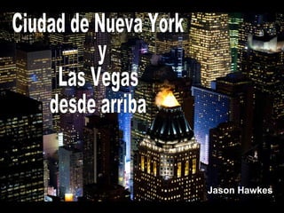 Ciudad de Nueva York y  Las Vegas  desde arriba Jason Hawkes   