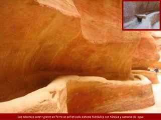 Los nabateos construyeron en Petra un sofisticado  sistema hidráulic o con  túneles y camaras de  agua 