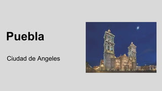 Puebla
Ciudad de Angeles
 