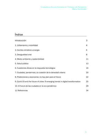 Ciudades a Escala Humana en Tiempos de Pandemia
Manu Fernández
! 2
Índice
Introducción 3
1. Urbanismo y movilidad 4
2. Cam...