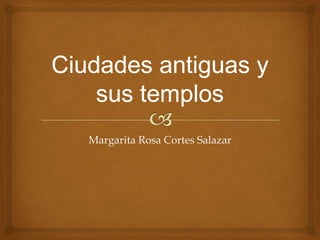 Margarita Rosa Cortes Salazar
 