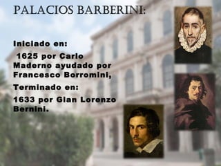 Iniciado en:
1625 por Carlo
Maderno ayudado por
Francesco Borromini,
Terminado en:
1633 por Gian Lorenzo
Bernini.
 