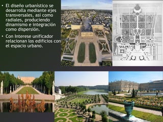 • El diseño urbanístico se
desarrolla mediante ejes
transversales, así como
radiales, produciendo
dinamismo e integración
como dispersión.
• Con Interese unificador
relacionan los edificios con
el espacio urbano.
 