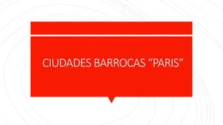 CIUDADES BARROCAS “PARIS“
 