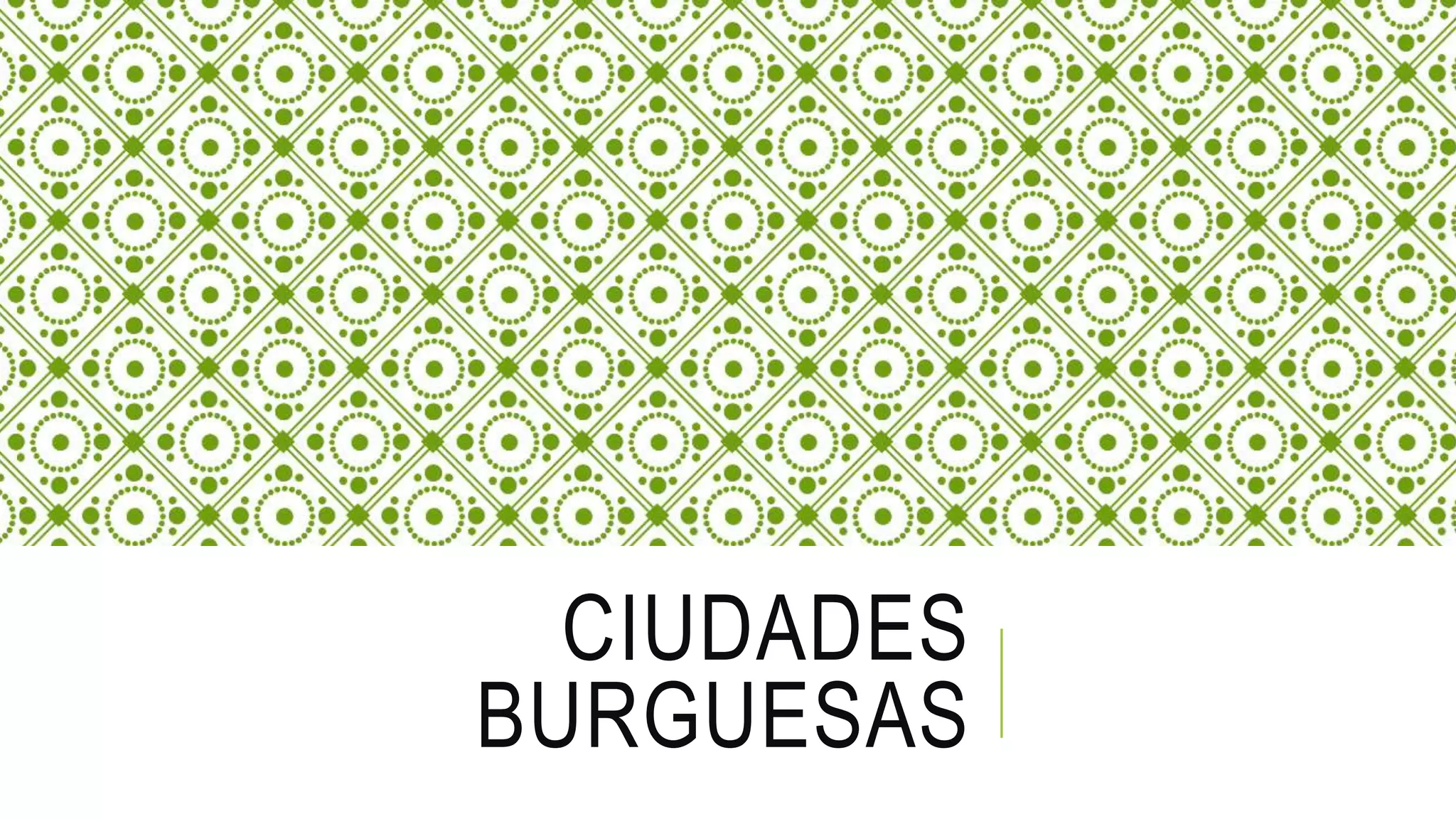 CIUDADES
BURGUESAS