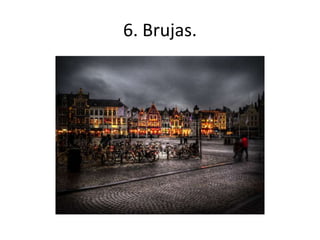 6. Brujas.
 