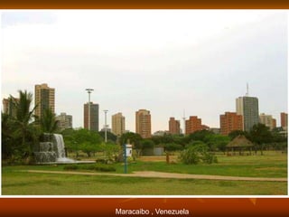 Maracaibo , Venezuela
 
