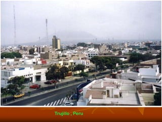 Trujillo , Peru
 