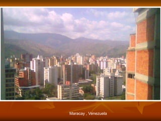 Maracay , Venezuela
 