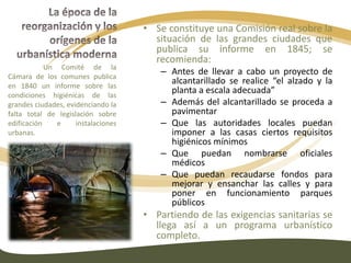 La época de la reorganización y los orígenes de la urbanística modernaPero la necesidad de una reglamentación unitaria del espacio resalta por un hecho que caracteriza la época de la reorganización: La creación del una red ferroviaria.