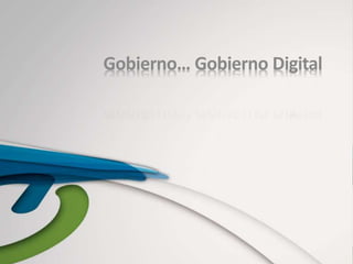Gobierno… Gobierno Digital
 