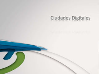 Ciudades Digitales
 