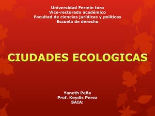 Universidad Fermín toro
Vice-rectorado académico
Facultad de ciencias jurídicas y políticas
Escuela de derecho
Yaneth Peña
Prof. Keydis Perez
SAIA:
 